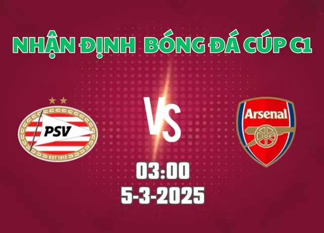 Nhận định bóng đá PSV vs Arsenal 03h00 ngày 5/3